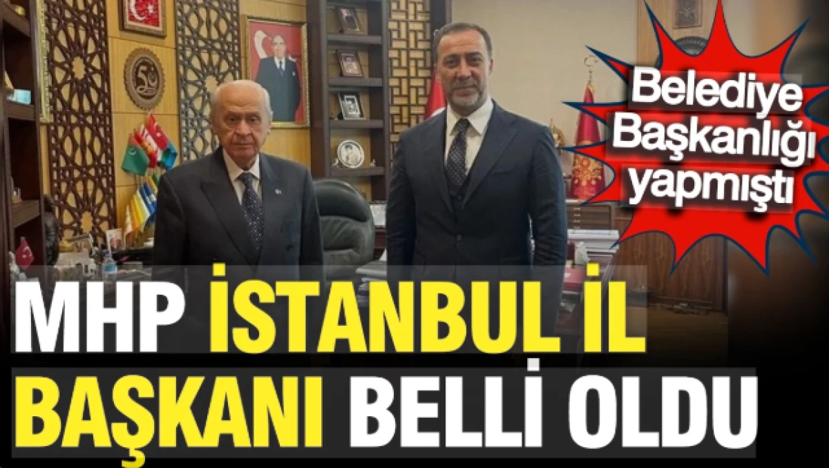 MHP'nin yeni İstanbul y&ouml;netimi belli oldu             