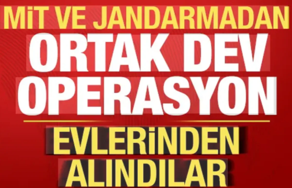 MİT ve jandarmadan ortak dev operasyon! Evlerinden alındılar...