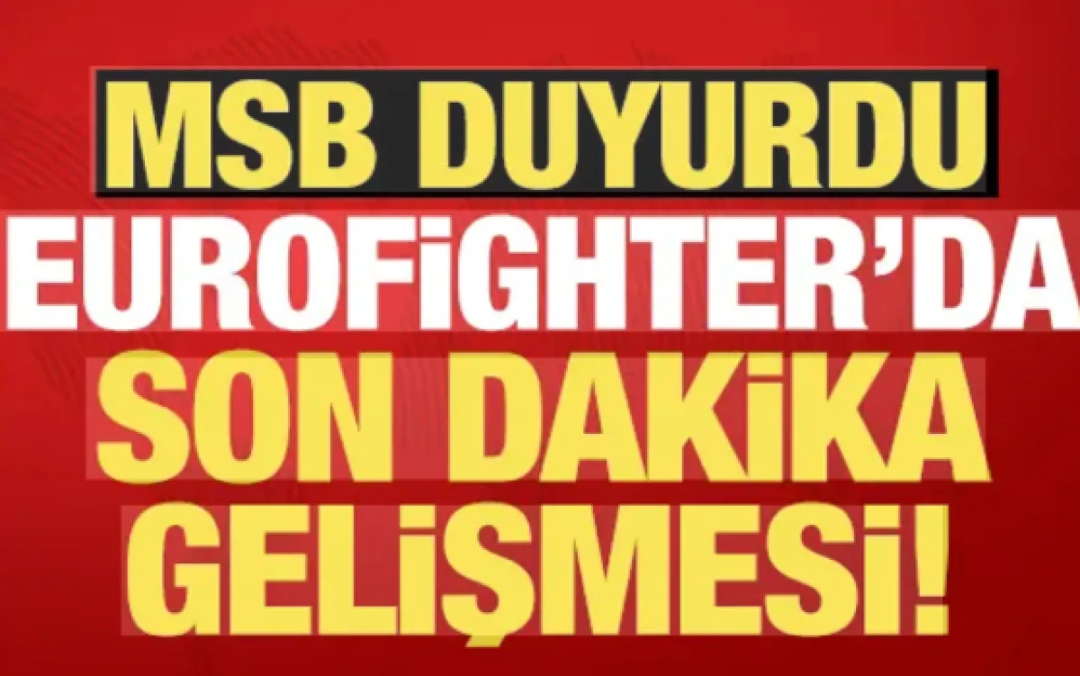 MSB haberi duyurdu! Eurofighter'da son dakika gelişmesi...