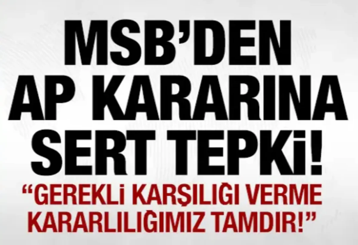 MSB'den AP kararına sert tepki: Gerekli karşılığı verme kararlılığımız tamdır!