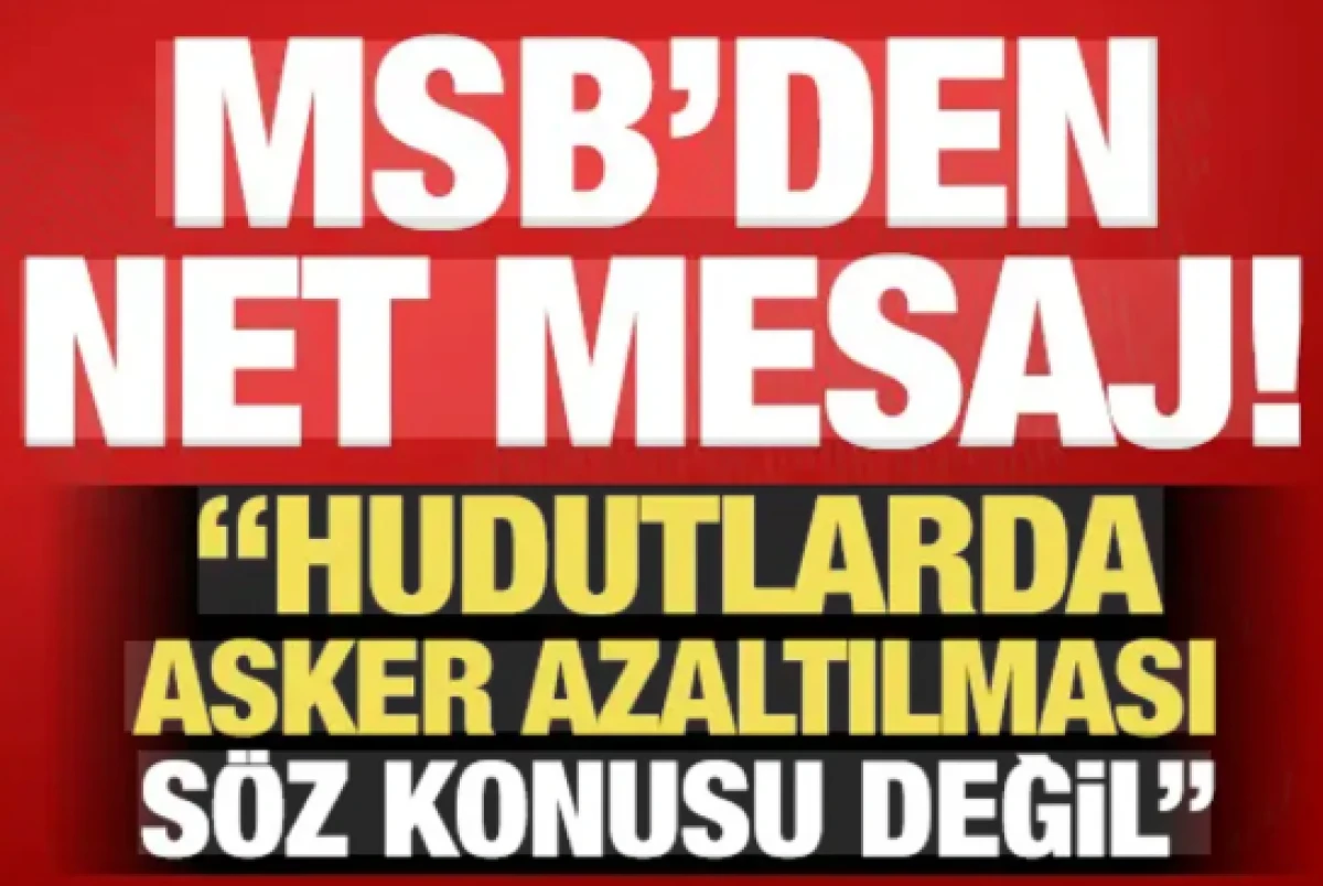 MSB'den net mesaj: 'Hudut karakollarında birlik ve personel azaltılması s&ouml;z konusu değil!'