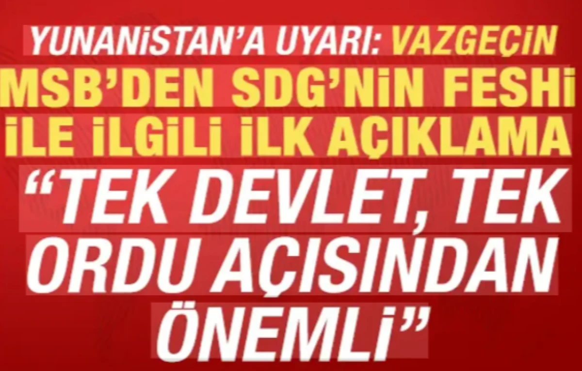 MSB'den SDG'nin feshi ile ilgili a&ccedil;ıklama: Tek Devlet, Tek Ordu a&ccedil;ısında &ouml;nemli