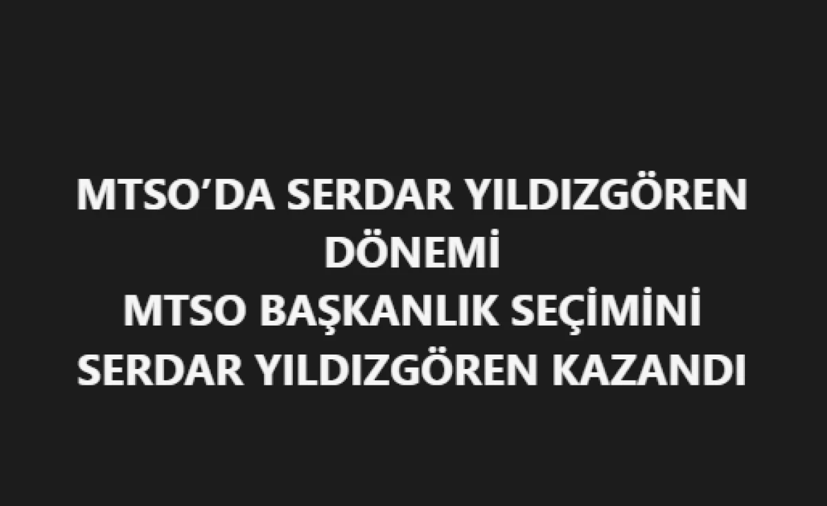MTSO&rsquo;DA SERDAR YILDIZG&Ouml;REN D&Ouml;NEMİ: DİSİPLİN KURULU SE&Ccedil;İMLERİNDE 57 OY!