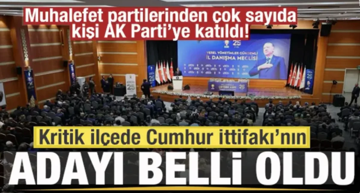 Muhalefet partilerinden &ccedil;ok sayıda kişi AK Parti&rsquo;ye katıldı! Kritik il&ccedil;ede aday belli oldu