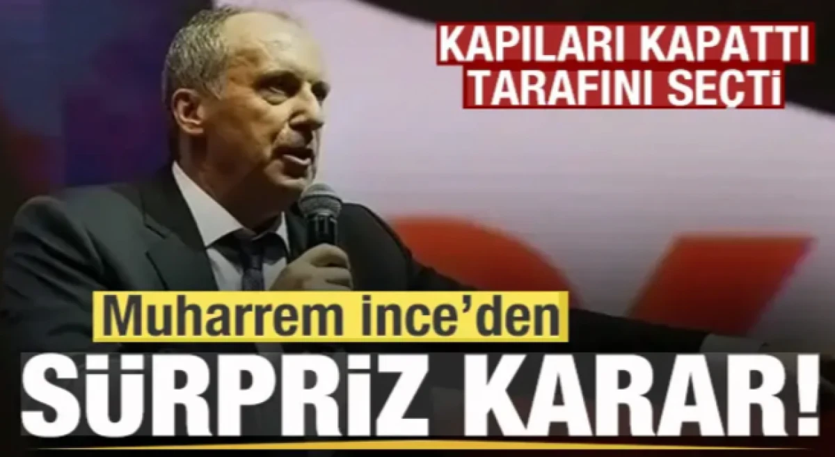 Muharrem ince'den s&uuml;rpriz karar! Kapıları kapattı tarafını se&ccedil;ti!