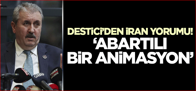 Mustafa Destici'den İran açıklaması! 'Abartılı bir animasyon'