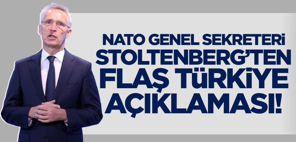 NATO Genel Sekreteri Stoltenberg'ten 'Türkiye' açıklaması