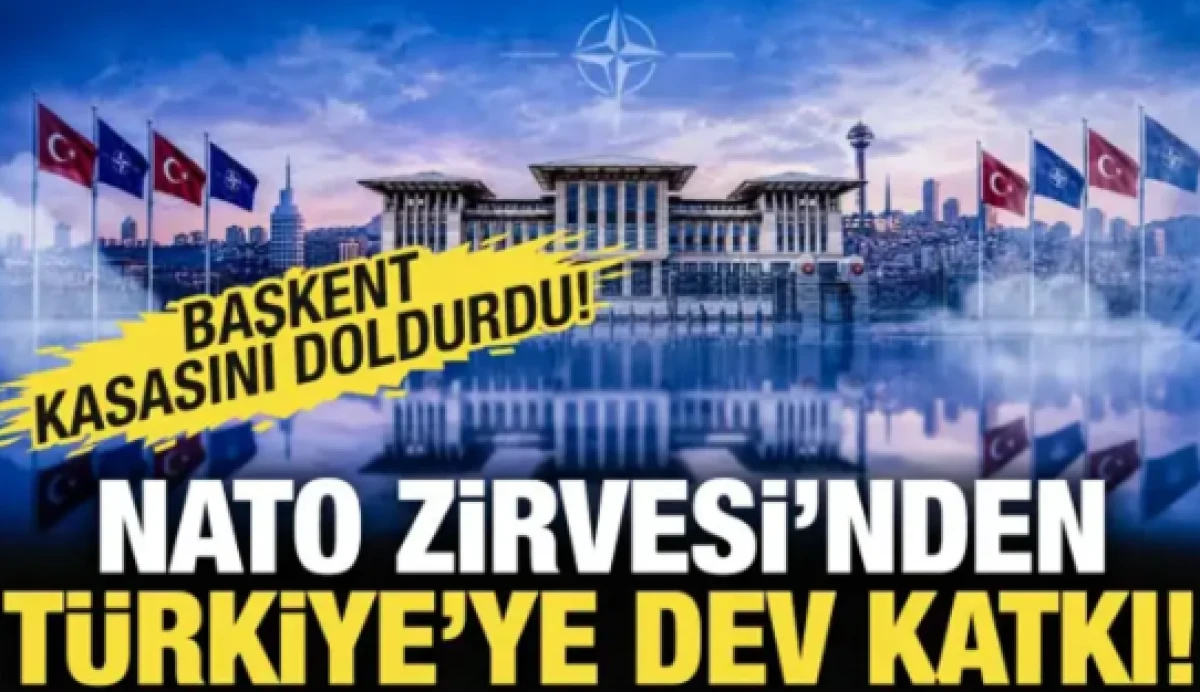 NATO Zirvesi'nden T&uuml;rkiye'ye dev katkı: Başkent kasasını doldurdu!