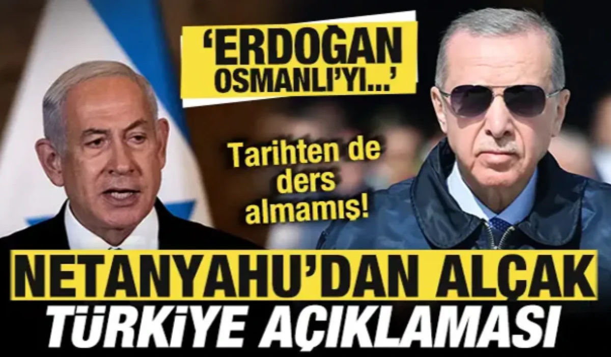Netanyahu'dan al&ccedil;ak a&ccedil;ıklama! T&uuml;rkiye'yi hedef aldı: Erdoğan Osmanlı'yı inşa etmek istiyor