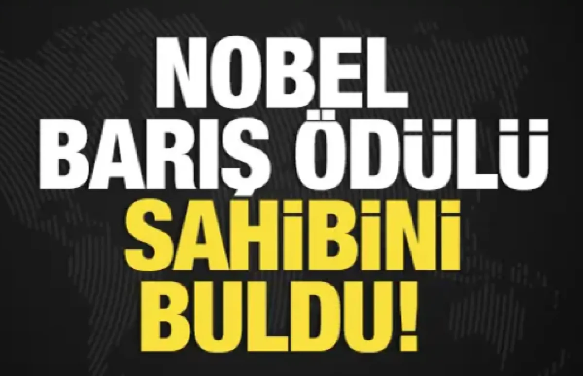 Nobel Barış &Ouml;d&uuml;l&uuml; sahibini buldu!