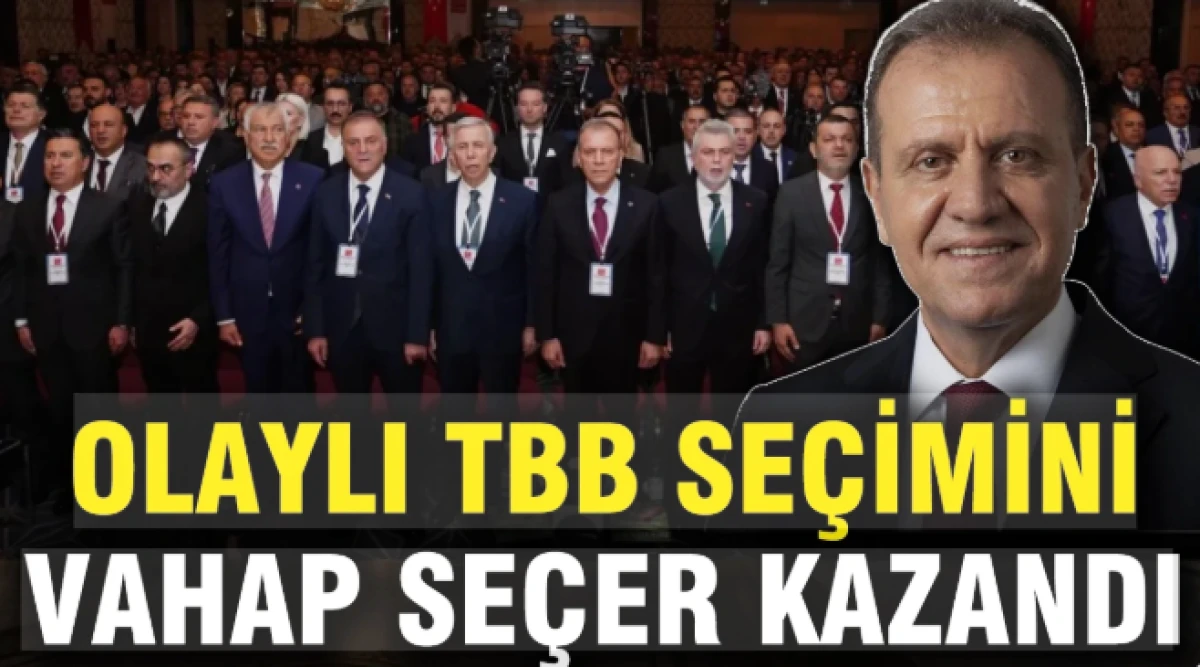 Olaylı TBB se&ccedil;imlerini CHP'li Vahap Se&ccedil;er kazandı