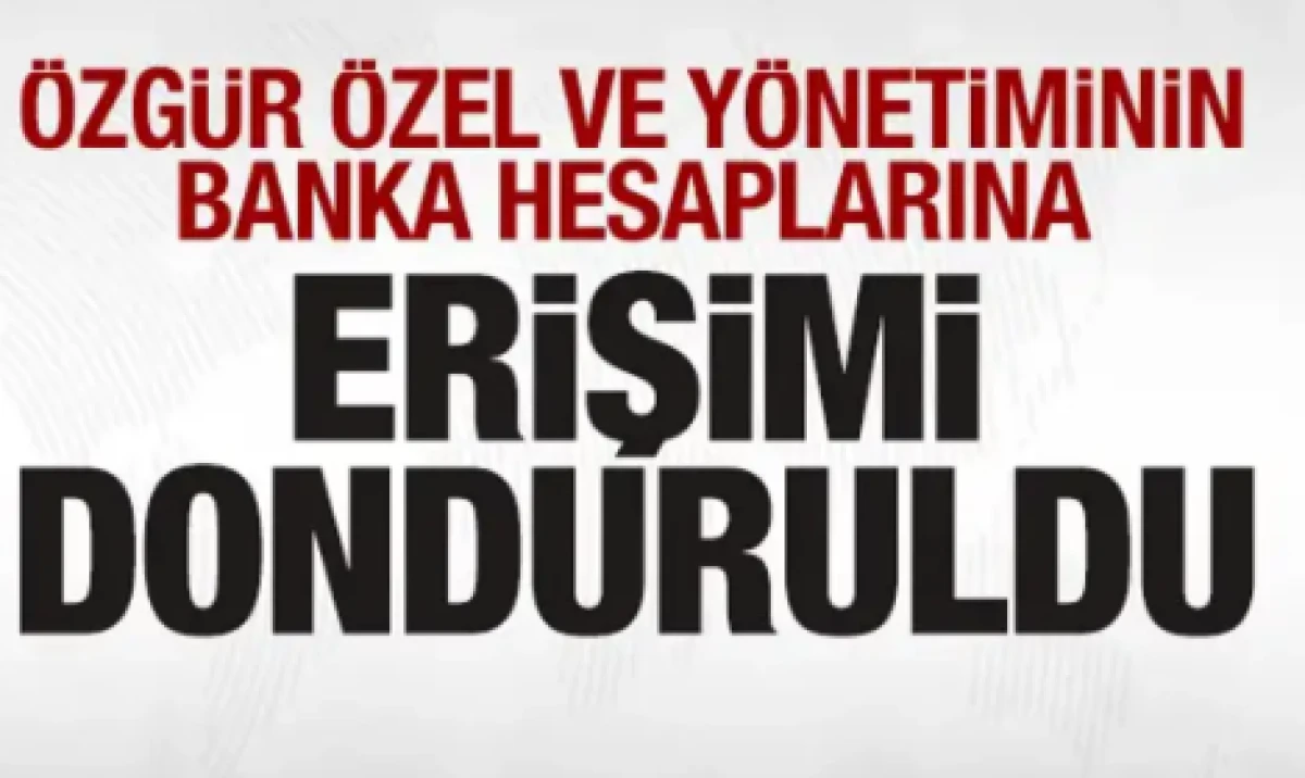 &Ouml;zg&uuml;r &Ouml;zel ve y&ouml;netiminin banka hesaplarına erişimi donduruldu