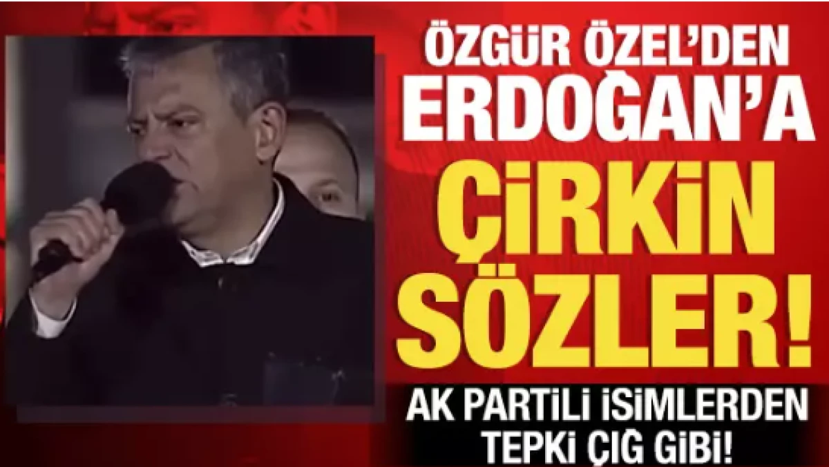 &Ouml;zg&uuml;r &Ouml;zel'in Erdoğan'a y&ouml;nelik skandal s&ouml;zlerine AK Partili isimlerden sert tepki! 