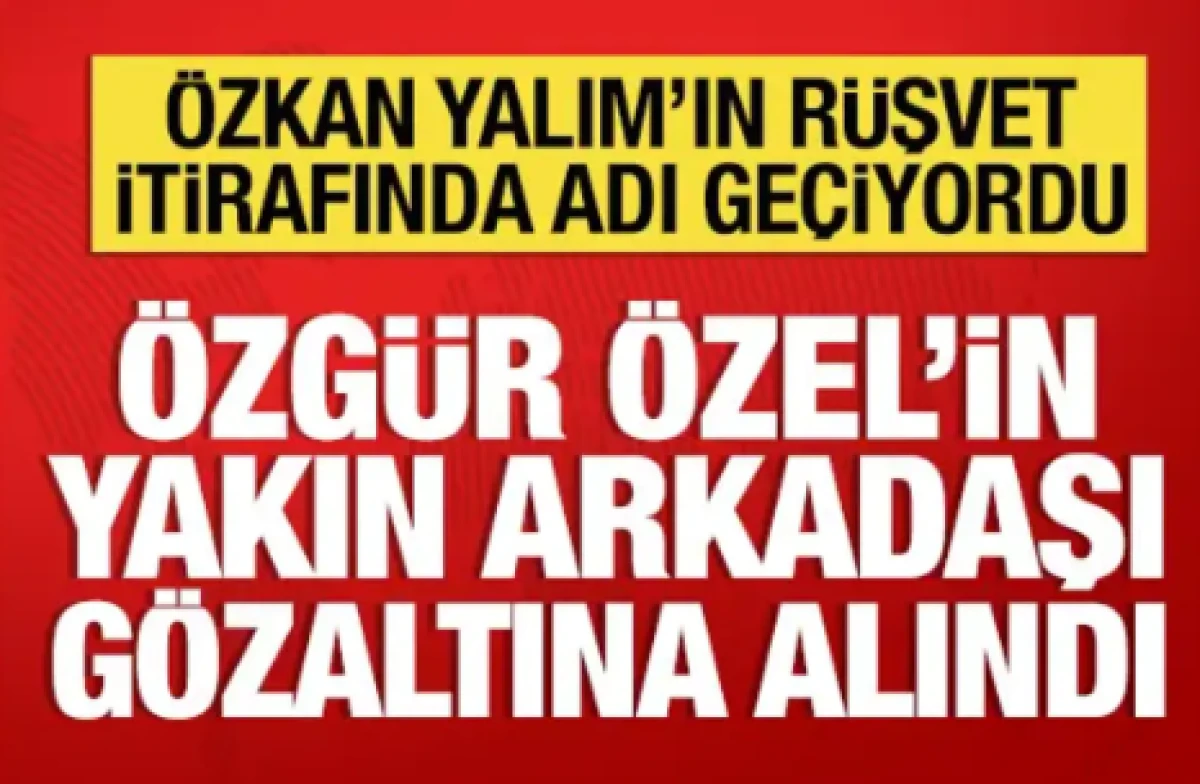 &Ouml;zg&uuml;r &Ouml;zel'in yakın arkadaşı g&ouml;zaltına alındı: &Ouml;zkan Yalım'ın ifadesinde adı ge&ccedil;iyordu
