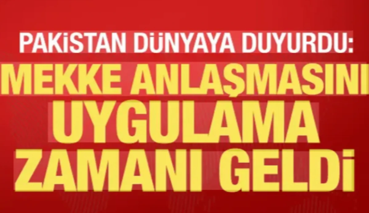  Pakistan: Mekke Anlaşması'nı uygulama zamanı geldi