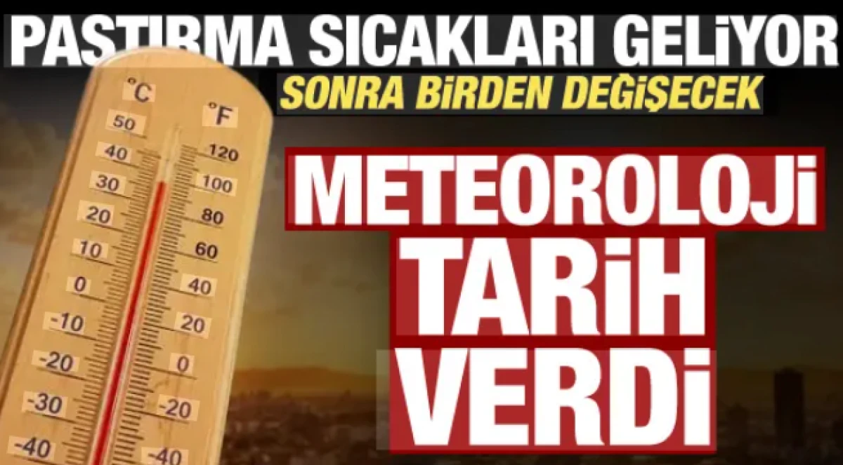 Pastırma yazı geliyor! Sıcaklıklar 30 dereceye dayanacak, hafta sonu değişecek
