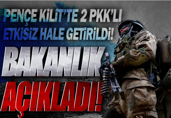 Pençe-Kilit'te 2 PKK'lı etkisiz hale getirildi