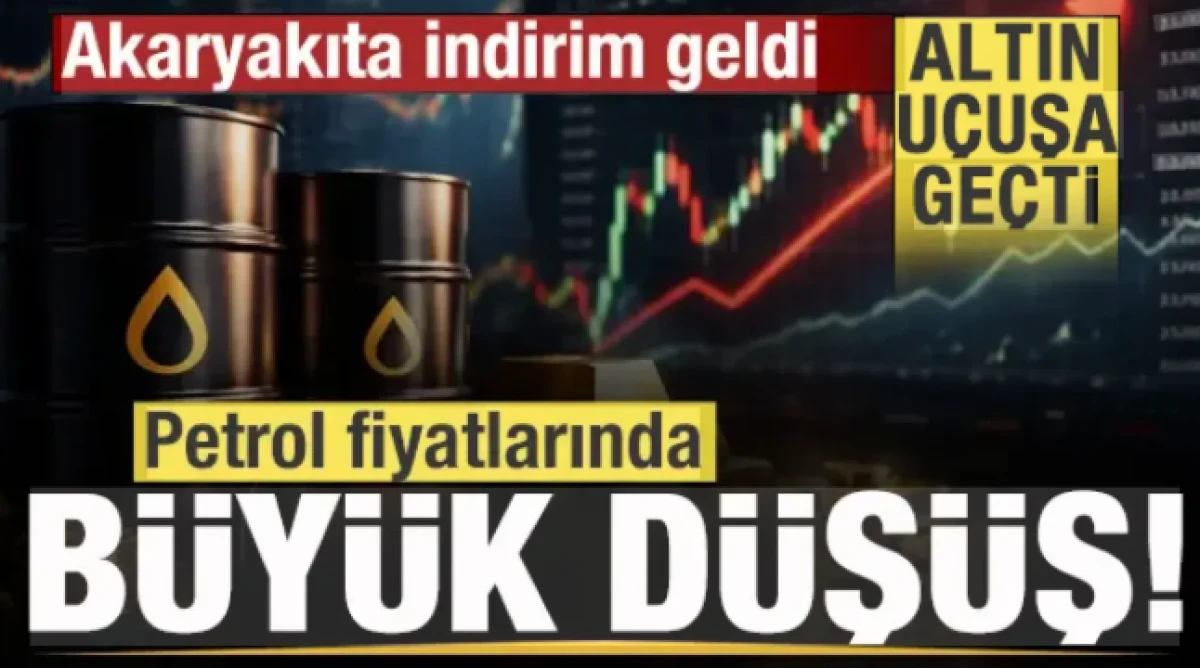 Piyasalarda fırtına! Petrol fiyatlarında b&uuml;y&uuml;k d&uuml;ş&uuml;ş! Akaryakıta indirim! Altın u&ccedil;uşta!