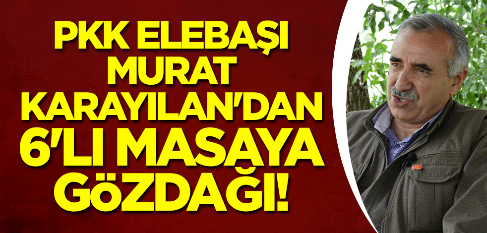 PKK elebaşı Murat Karayılan'dan 6'lı masaya gözdağı!