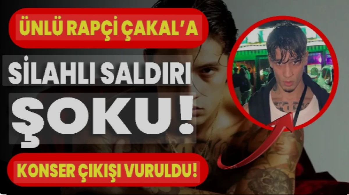 Rapçi Çakal'a konser sonrası silahlı saldırı!
