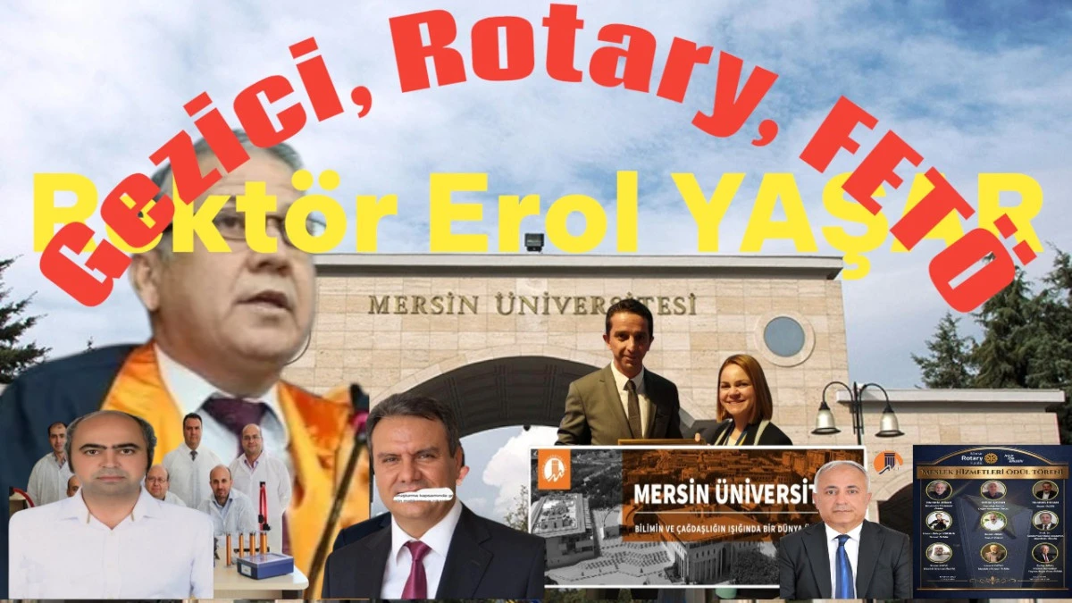 Rekt&ouml;r Erol Yaşar'ın Gezici, Rotary, FET&Ouml; Sevdası