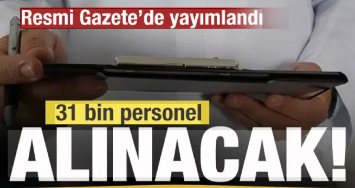 Resmi Gazete'de yayımlandı! 31 bin personel alınacak