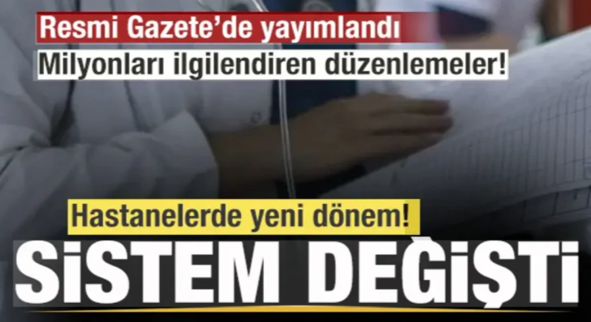 Resmi Gazete'de yayımlandı! Hastanelerde yeni d&ouml;nem başlıyor! Sistem değişti