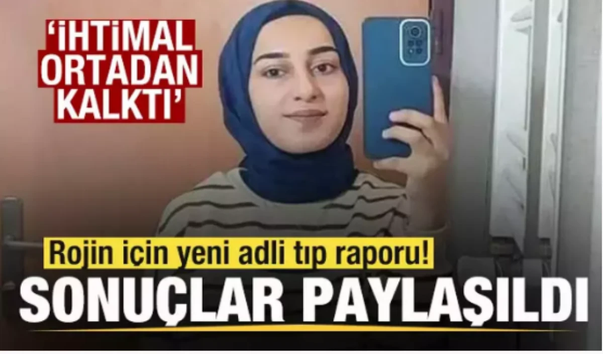 Rojin için yeni adli tıp raporu! Sonuçlar paylaşıldı!  