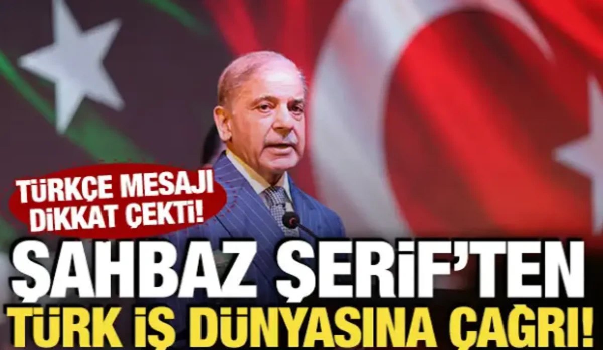 Şahbaz Şerif'ten T&uuml;rk iş d&uuml;nyasına &ccedil;ağrı! T&uuml;rk&ccedil;e mesajı dikkat &ccedil;ekti