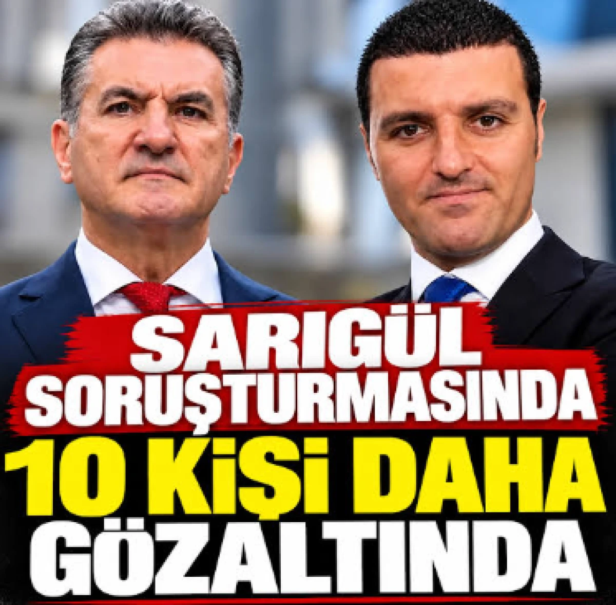 Sarıg&uuml;l soruşturmasında hareketli dakikalar: 10 kişi daha g&ouml;zaltında!