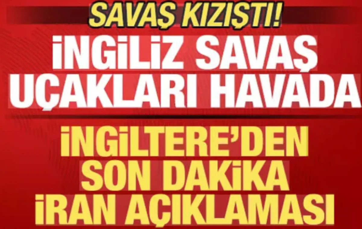 Savaş kızıştı! İngiltere'den son dakika İran a&ccedil;ıklaması!              