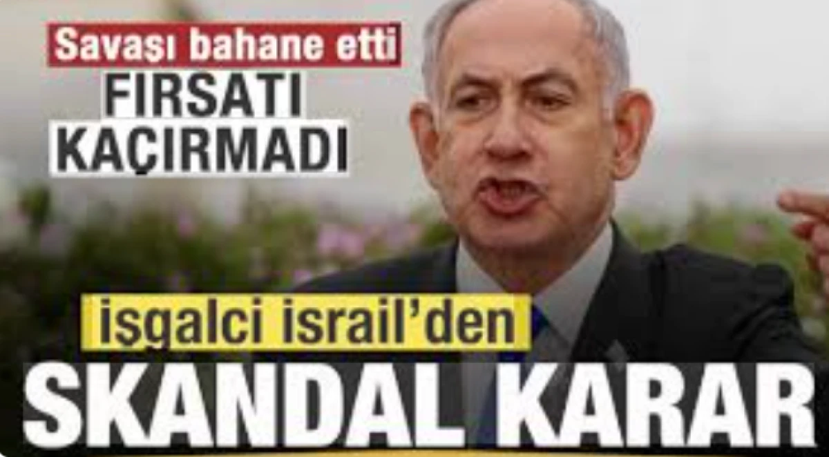 Savaşı bahane etti! Fırsatı ka&ccedil;rımadı! işgalci İsrail'den skandal karar!