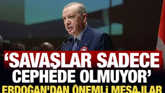 'Savaşlar sadece cephede olmuyor' diyen Erdoğan'dan &ouml;nemli mesajlar