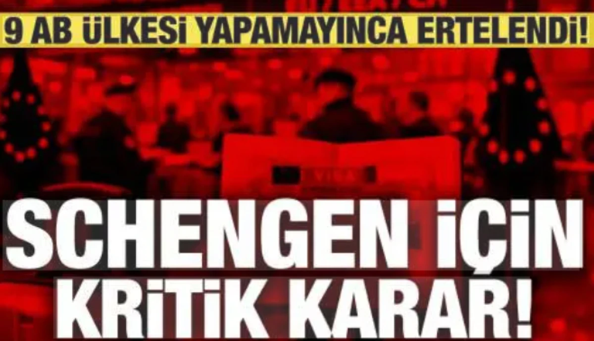 Schengen i&ccedil;in kritik karar: 9 AB &uuml;lkesi beceremedi, ertelendi!