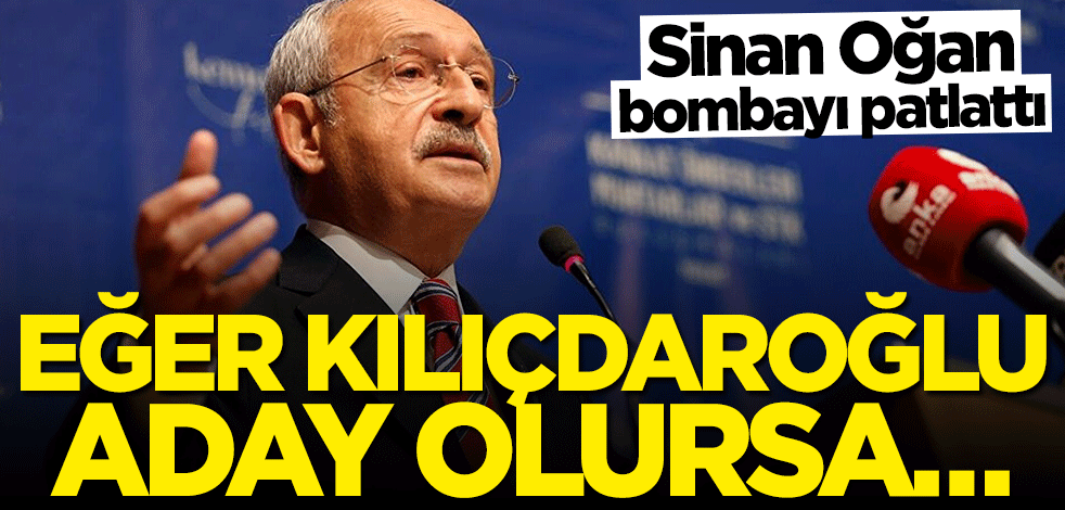 Sinan Oğan bombayı patlattı: Eğer Kılıçdaroğlu aday olursa...