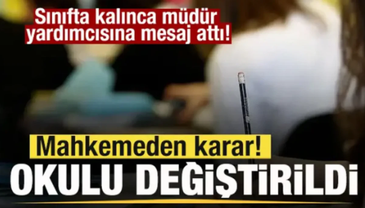 Sınıfta kalınca m&uuml;d&uuml;r yardımcısını tehdit etti! Mahkeme okulunu değiştirdi