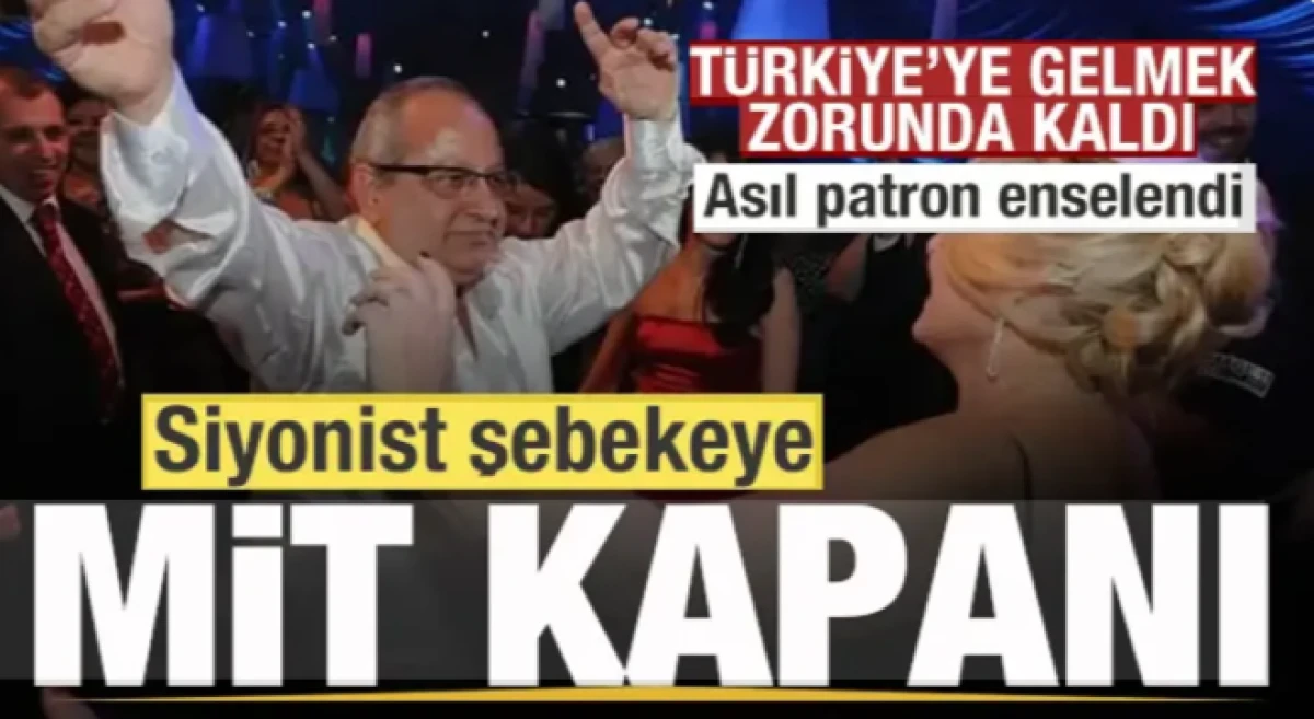 Siyonist şebekeye MİT kapanı! Asıl patron enselendi! T&uuml;rkiye'ye gelmek zorunda kaldı