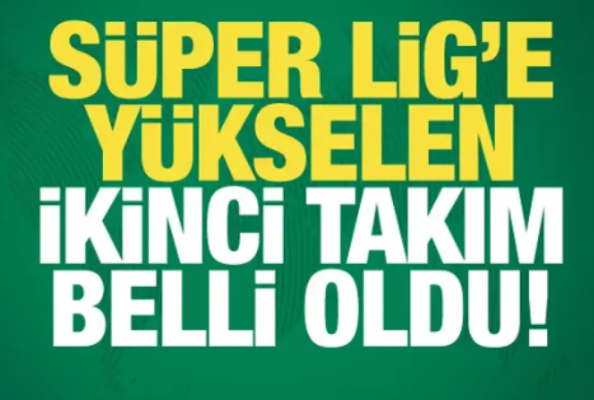 S&uuml;per Lig'e y&uuml;kselen ikinci takım belli oldu!