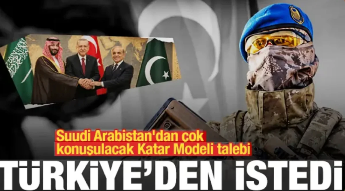 Suudi Arabistan'dan Katar Modeli talebi: T&uuml;rk askeri gelip bizi korusun