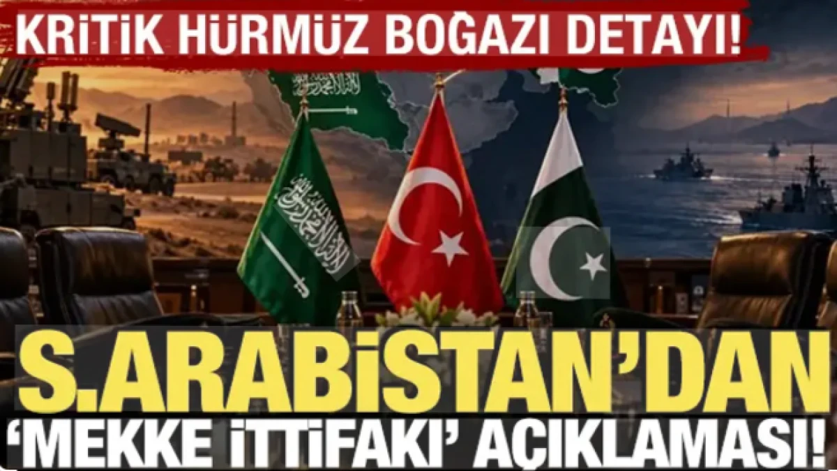 Suudi Arabistan'dan 'Mekke İttifakı a&ccedil;ıklaması! Kritik H&uuml;rm&uuml;z Boğazı detayı