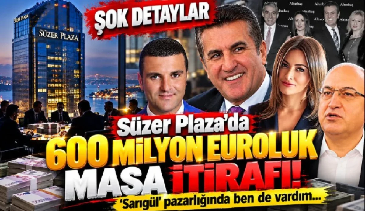 S&uuml;zer Plaza'da 600 milyon euroluk masa itirafı! Şok detaylar: 'Sarıg&uuml;l' pazarlığında ben de vardım