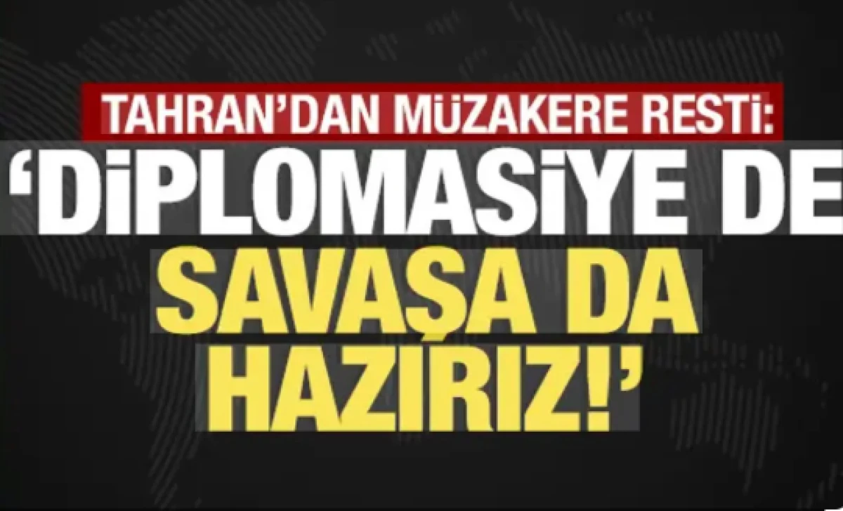 Tahran'dan m&uuml;zakere resti: Diplomasiye de savaşa da hazırız