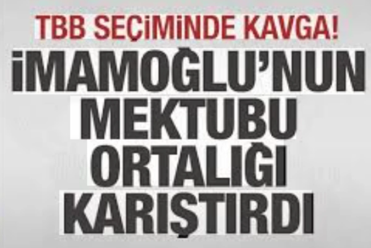 TBB se&ccedil;iminde kavga! Erkem İmamoğlu'nun mektubu ortalığı karıştırdı