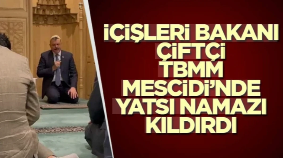 TBMM Mescidi&rsquo;nde yatsı namazını kıldıran İ&ccedil;işleri Bakanı Mustafa &Ccedil;ift&ccedil;i