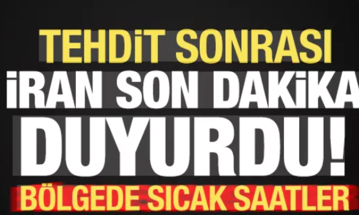 Tehdit sonrası İran son dakika duyurdu      