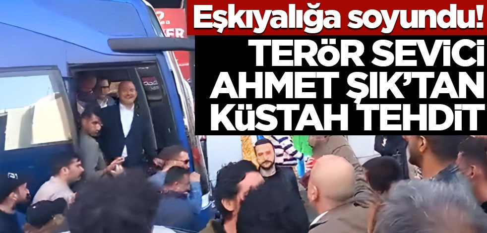 Terör sevici Ahmet Şık’tan küstah tehdit