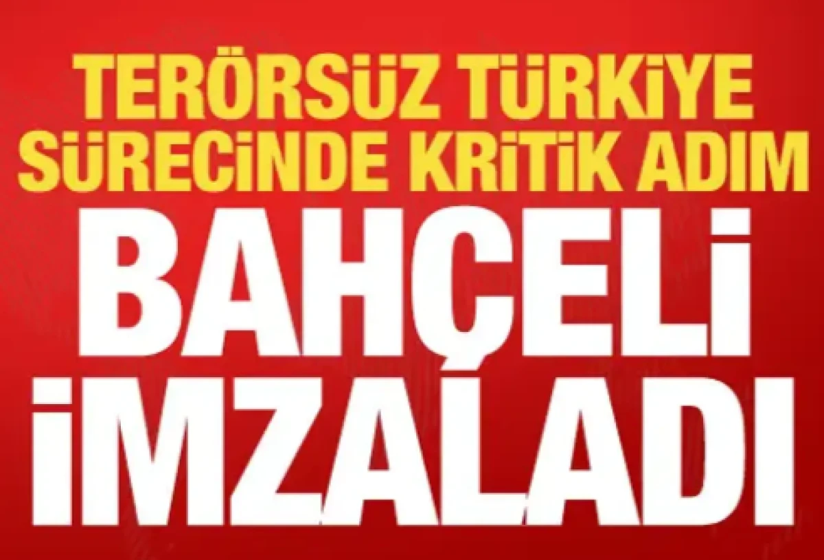 Ter&ouml;rs&uuml;z T&uuml;rkiye s&uuml;recinde kritik adım! Bah&ccedil;eli imzayı attı