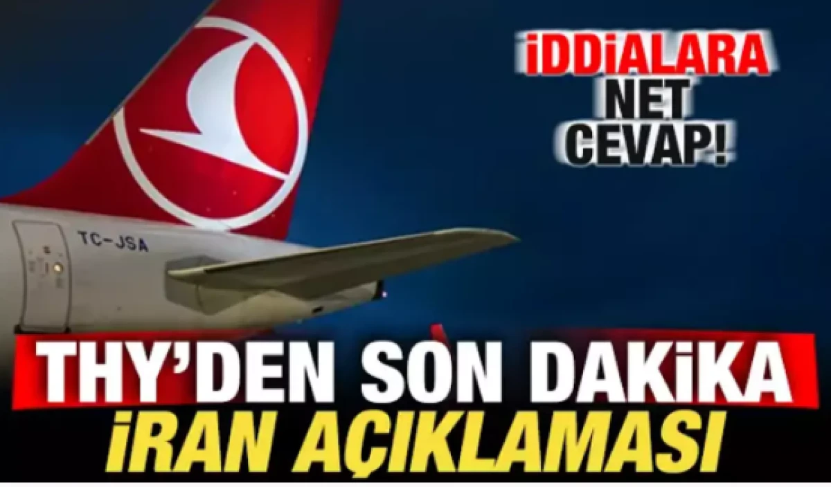 THY'den son dakika İran a&ccedil;ıklaması! İddialara net cevap