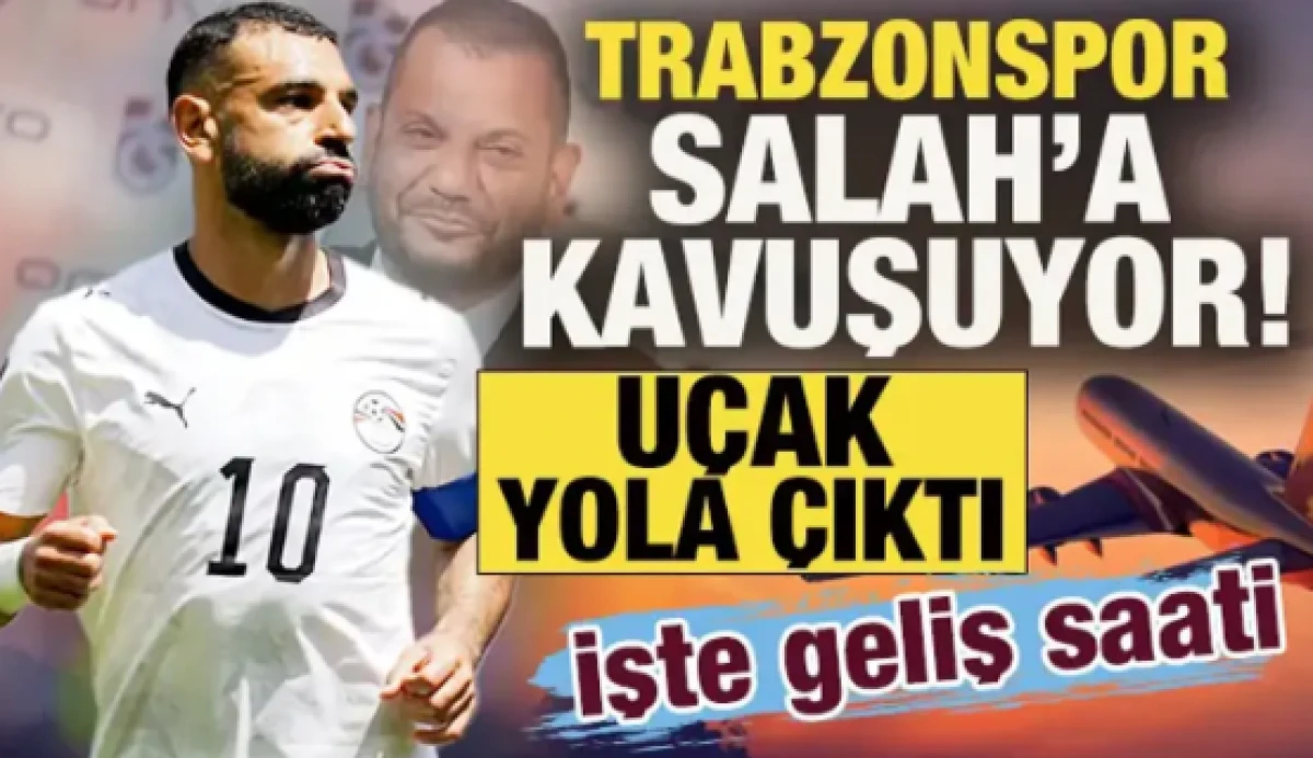 Trabzonspor, Salah'a kavuşuyor! U&ccedil;ak yola &ccedil;ıktı: İşte geliş saati