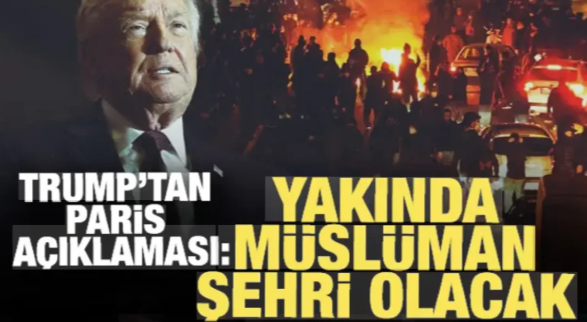 Trump: Paris yakında M&uuml;sl&uuml;man şehri olacak